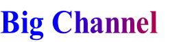 Big Channel